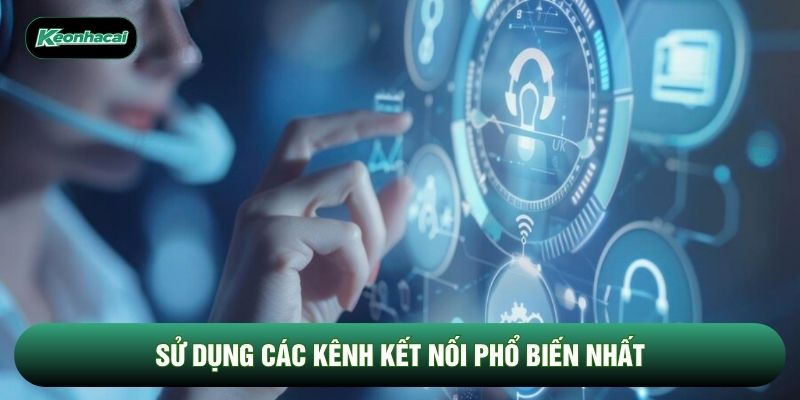 Sử dụng các kênh kết nối phổ biến nhất