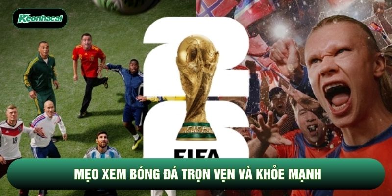 Mẹo xem bóng đá trọn vẹn và khỏe mạnh