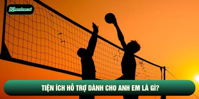 Tiện ích hỗ trợ dành cho anh em là gì?